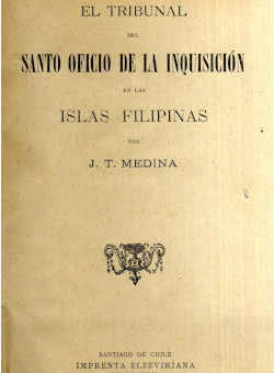 El Tribunal del Santo Oficio de la Inquisición, de J.  T. Medina (Santiago, 1899)