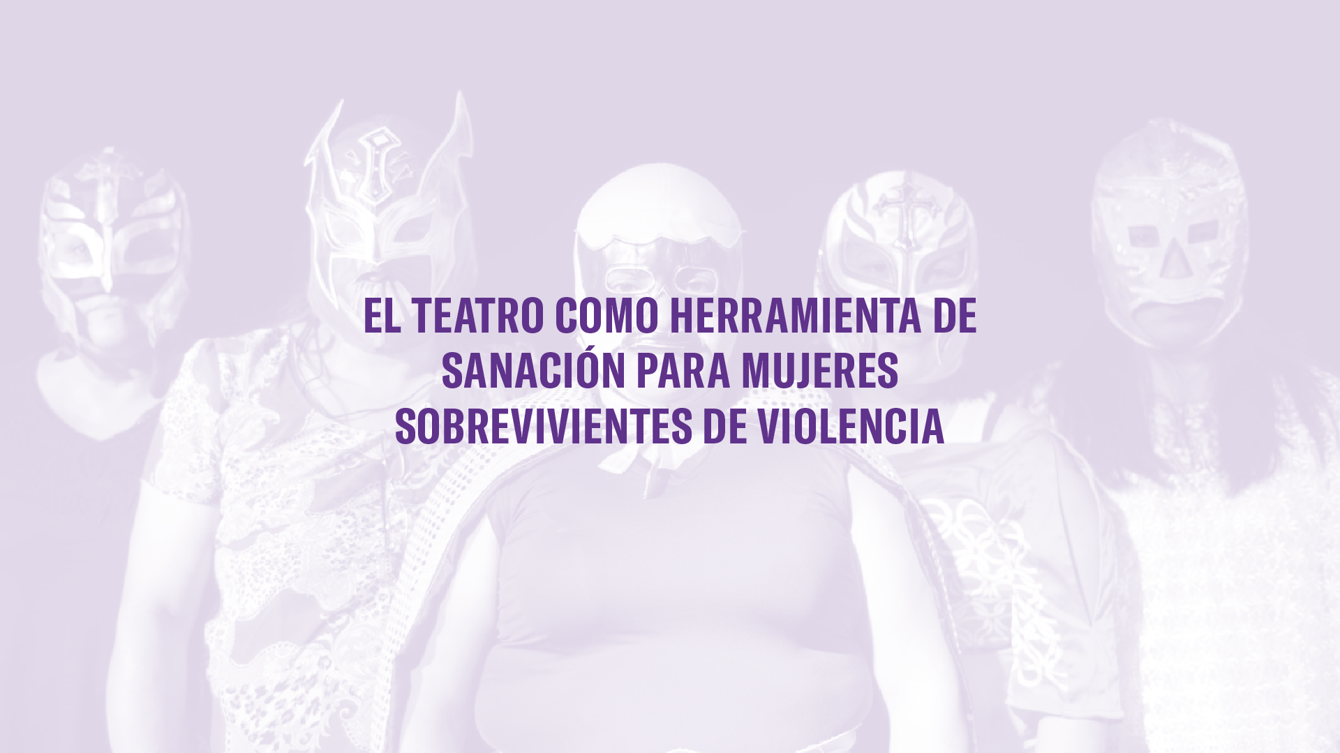 El teatro como herramienta de sanacin para mujeres sobrevivientes de violencia