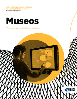 Museos tendencias y estrategias digitales arte cultura y nuevas tecnologas en Amrica Latina y el Caribe