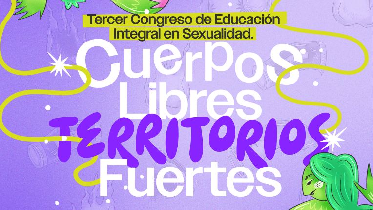 Cuerpos libres, territorios fuertes: III Congreso sobre educación integral en sexualidad