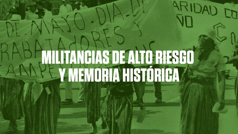 Militancias de alto riesgo y Memoria histrica en Guatemala