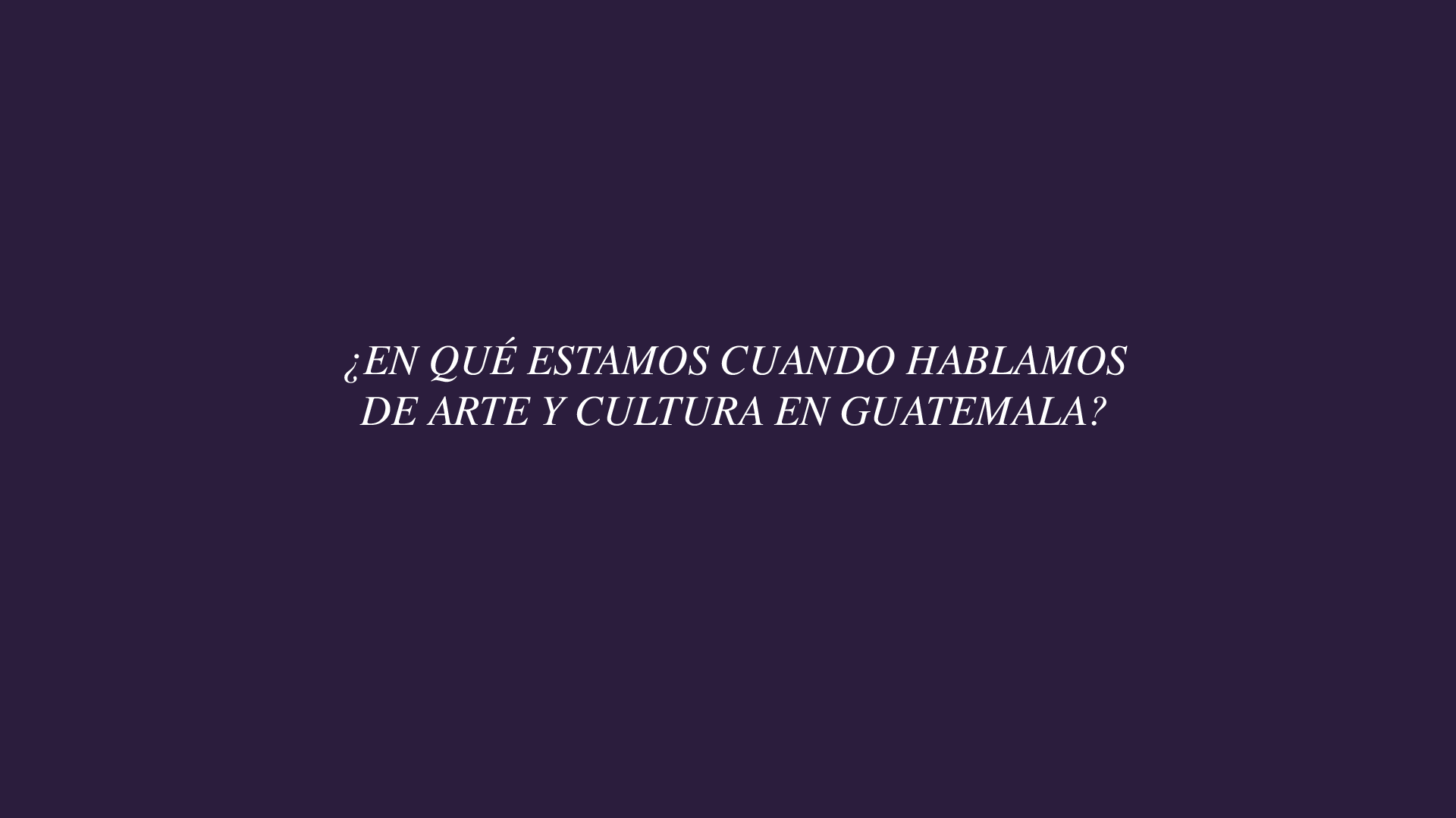 En qu estamos cuando hablamos de arte y cultura en Guatemala