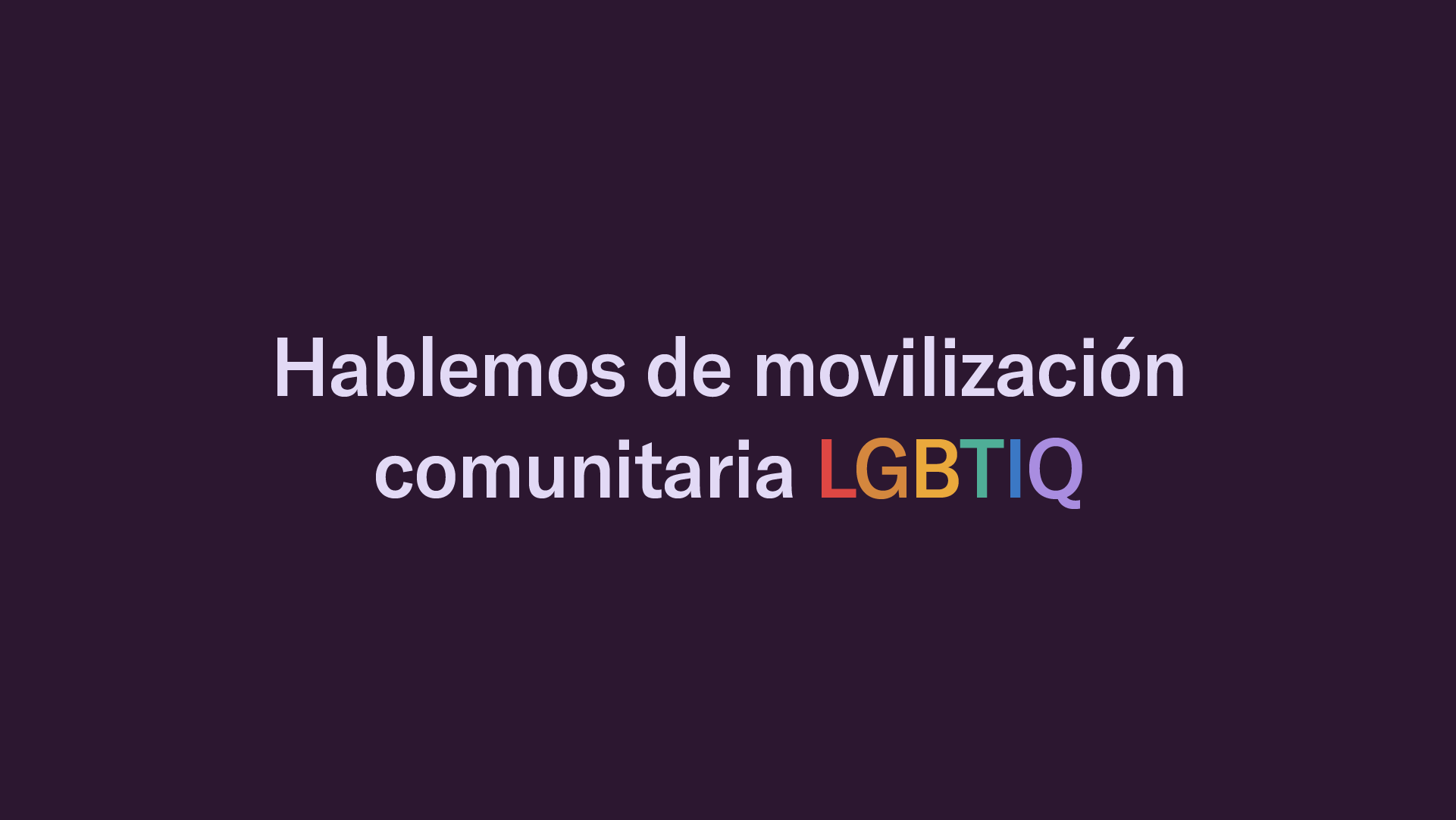 Hablemos de movilizacin comunitaria LGBTIQ